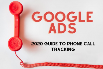 Guide To Google Ads Call Tracking